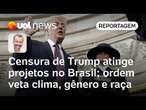 Censura de Trump atinge projetos no Brasil; ordem veta clima, gênero e raça