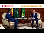 PEDRO SÁNCHEZ  EN DIRECTO: DECLARACIÓN INSTITUCIONAL tras su VIAJE a MAURITANIA | RTVE Noticias