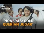 'PIONERAS', la GESTA del FÚTBOL FEMENINO en los AÑOS 70 llega al CINE esta semana | RTVE Noticias