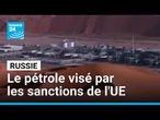Russie : le pétrole, principale cible des nouvelles sanctions européennes • FRANCE 24