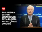 Projeto antifacção endurece penas e amplia o cerco econômico ao crime organizado | CNN 360º