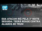 EUA atacam Irã pela 3º noite seguida; Teerã reage contra aliados de Trump l OP News