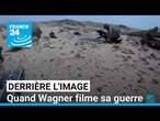 Derrière l'image : quand Wagner filme sa guerre • FRANCE 24