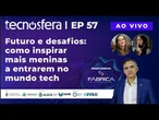 Futuro e desafios: como inspirar mais meninas a entrarem no mundo tech | Tecnosfera