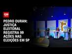 Pedro Duran: Justiça Eleitoral registra 99 ações nas eleições em SP | CNN NOVO DIA