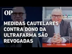 Medidas cautelares contra dono da Ultrafarma são revogadas; sete investigados se tornam réus