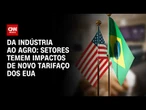 Taxação dos EUA: empresariado brasileiro espera lista maior de exceções | LIVE CNN