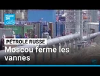 Pétrole russe : Moscou ferme les vannes • FRANCE 24