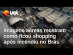 Incêndio no Brás: Imagens aéreas mostram Shopping 25 totalmente destruído; veja vídeos