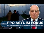 PRO ASYL IM FOKUS: Polizeigewerkschaft erhebt schwere Vorwürfe
