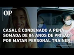 Casal é condenado a penas de 42 anos de prisão para cada por assassinato de personal trainer