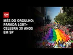 Parada do Orgulho LGBT+ celebra 30 anos em São Paulo | BASTIDORES CNN