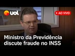 Fraude no INSS: Ministro da Previdência fala ao vivo sobre desvio de verbas de aposentados e mais