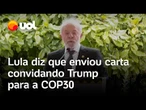 Lula critica Trump por tarifaço e diz que enviou carta ao presidente norte-americano: 'Convite'