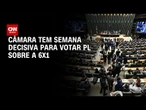 Câmara tem semana decisiva para votar 6x1 e destravar pauta do plenário | LIVE CNN