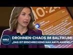 DROHNEN-CHAOS IM BALTIKUM: „Das ist erschreckend nah am Planspiel!“ WELT-Korrespondentin besorgt!