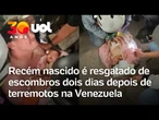 Recém-nascido sobrevive a terremotos e é resgatado de escombros na Venezuela