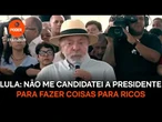 Não me candidatei a presidente para fazer coisas para ricos, diz Lula