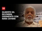 Gilberto Gil sobre Nana Caymmi: Sempre muito intensa | LIVE CNN