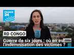 Guerre de six jours en RD Congo : l'indemnisation des victimes relancée • FRANCE 24