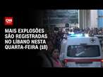 Mais explosões são registradas no Líbano nesta quarta-feira (18) | LIVE CNN