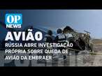 Queda de avião da Embraer: Rússia abre investigação própria e Cazaquistão reage l O POVO NEWS