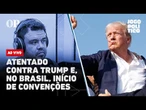 Atentado contra Trump e, no Brasil, início de convenções, com muita indefinição: Jogo Político #293