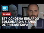 AO VIVO: Eduardo Bolsonaro é condenado pelo STF a 4 anos de prisão por coação; veja reações; Copa