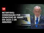 Netanyahu: Condenação por genocídio de Israel em Gaza é um absurdo | LIVE CNN