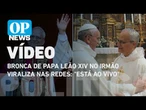Bronca de papa Leão XIV no irmão viraliza nas redes: "Está ao vivo" l O POVO News