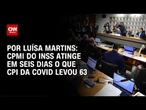 CPMI do INSS atinge em seis dias o que CPI da Covid levou 63 | LIVE CNN