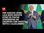Lula quer discutir ritmo de pautas governistas em encontro com Hugo Motta e Alcolumbre | BASTIDORES