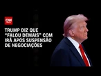 Trump minimiza suspensão de negociações com o Irã: “Falamos demais” | CNN 360°