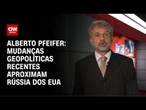 Alberto Pfeifer: Mudanças geopolíticas recentes aproximam Rússia dos EUA | CNN BRASIL