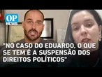 Condenação de Eduardo Bolsonaro: O que muda nos direitos políticos do ex-deputado l O POVO News