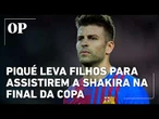 Piqué leva filhos para assistirem a Shakira na final da Copa