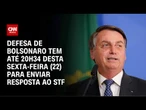 Bolsonaro tem menos de 3 horas para se explicar ao STF | CNN 360º