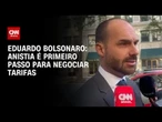 Anistia é primeiro passo para negociar tarifas, diz Eduardo Bolsonaro | CNN PRIME TIME