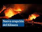 Nueva y espectacular erupción del Kilauea con cascadas de lava de hasta 90 metros