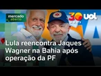 Lula na Bahia: Presidente reencontra Jaques Wagner após operação da Polícia Federal