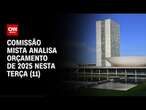 Comissão Mista analisa orçamento de 2025 nesta terça (11) | CNN NOVO DIA