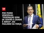 Paulinho da Força: “Nossa federação será de centro e Caiado é amigo” | CNN 360º