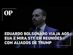 Eduardo Bolsonaro viaja aos EUA e mira STF em reuniões com aliados de Trump