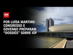 Análise: Congresso e governo preparam “dossiês” sobre IOF | BASTIDORES CNN