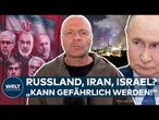 RUSSLAND, IRAN, ISRAEL: „Das kann gefährlich werden!“ Putin im Vorteil? Auswirkungen auf Ukraine