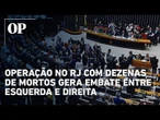 Megaoperação no RJ com dezenas de mortos mobiliza embate entre esquerda e direita; confira