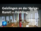 Geislingen an der Steige: Kunst im Frühling | tagesthemen mittendrin