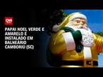 Papai Noel verde e amarelo é instalado em Balneário Camboriú (SC) | CNN ARENA