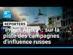 "Projet Afrika" : sur la piste des campagnes d'influence russes • FRANCE 24