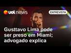 Gusttavo Lima pode ser preso em Miami, nos Estados Unidos; advogado explica situação do cantor